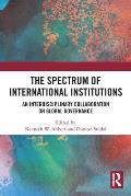 The Spectrum of International Institutions: An Interdisciplinary Collaboration on Global Governance