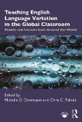 Teaching English Language Variation in the Global Classroom: Models and Lessons from Around the World