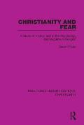 Christianity and Fear: A Study in History and in the Psychology and Hygiene of Religion