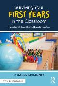 Surviving Your First Years in the Classroom: Twelve Brutally Honest Tips for Elementary Teachers
