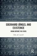 Eberhard J?ngel and Existence: Being Before the Cross