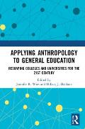 Applying Anthropology to General Education: Reshaping Colleges and Universities for the 21st Century
