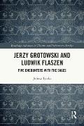 Jerzy Grotowski and Ludwik Flaszen: Five Encounters with the Sages