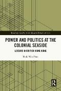 Power and Politics at the Colonial Seaside: Leisure in British Hong Kong