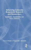 Advancing Culturally Responsive Research and Researchers: Qualitative, Quantitative, and Mixed Methods