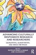 Advancing Culturally Responsive Research and Researchers: Qualitative, Quantitative, and Mixed Methods