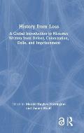 History from Loss: A Global Introduction to Histories written from defeat, colonization, exile, and imprisonment