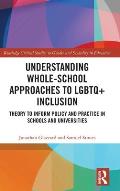 Understanding Whole-School Approaches to LGBTQ+ Inclusion: Theory to Inform Policy and Practice in Schools and Universities