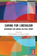 Caring for Liberalism: Dependency and Liberal Political Theory