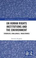 UN Human Rights Institutions and the Environment: Synergies, Challenges, Trajectories