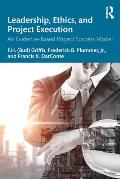 Leadership, Ethics, and Project Execution: An Evidence-Based Project Success Model