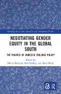Negotiating Gender Equity in the Global South: The Politics of Domestic Violence Policy