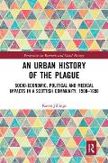 An Urban History of The Plague: Socio-Economic, Political and Medical Impacts in a Scottish Community, 1500-1650