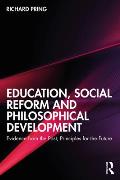 Education, Social Reform and Philosophical Development: Evidence from the Past, Principles for the Future