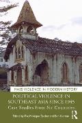 Political Violence in Southeast Asia Since 1945: Case Studies from Six Countries