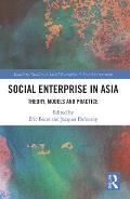 Social Enterprise in Asia: Theory, Models and Practice