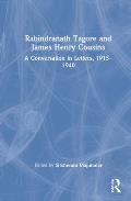 Rabindranath Tagore and James Henry Cousins: A Conversation in Letters, 1915-1940