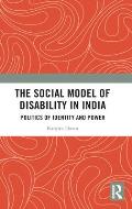 The Social Model of Disability in India: Politics of Identity and Power