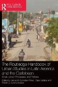 The Routledge Handbook of Urban Studies in Latin America and the Caribbean: Cities, Urban Processes, and Policies