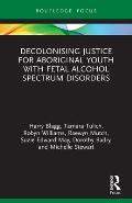 Decolonising Justice for Aboriginal Youth with Fetal Alcohol Spectrum Disorders