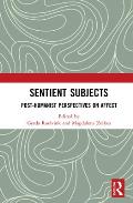 Sentient Subjects: Post-humanist Perspectives on Affect