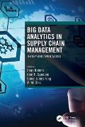 Big Data Analytics in Supply Chain Management: Theory and Applications