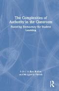 The Complexities of Authority in the Classroom: Fostering Democracy for Student Learning