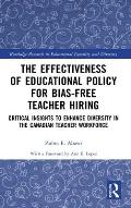 The Effectiveness of Educational Policy for Bias-Free Teacher Hiring: Critical Insights to Enhance Diversity in the Canadian Teacher Workforce