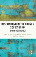 Researching in the Former Soviet Union: Stories from the Field