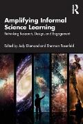 Amplifying Informal Science Learning: Rethinking Research, Design, and Engagement