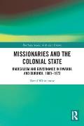 Missionaries and the Colonial State: Radicalism and Governance in Rwanda and Burundi, 1900-1972