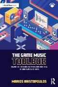The Game Music Toolbox: Composition Techniques and Production Tools from 20 Iconic Game Soundtracks