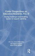 Global Perspectives on Education Research, Vol. II: Facing Challenges and Enabling Spaces to Support Learning