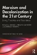 Marxism and Decolonization in the 21st Century: Living Theories and True Ideas