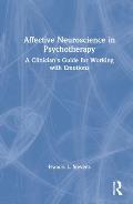 Affective Neuroscience in Psychotherapy: A Clinician's Guide for Working with Emotions