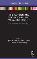 The Cotton and Textiles Industry: Managing Decline: Case Studies in Industrial History