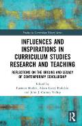 Influences and Inspirations in Curriculum Studies Research and Teaching: Reflections on the Origins and Legacy of Contemporary Scholarship