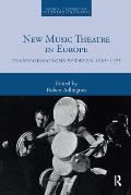 New Music Theatre in Europe: Transformations between 1955-1975