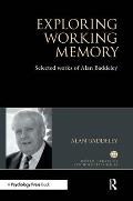 Exploring Working Memory: Selected works of Alan Baddeley