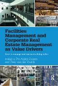 Facilities Management and Corporate Real Estate Management as Value Drivers: How to Manage and Measure Adding Value
