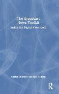 The Broadcast News Toolkit: Inside the Digital Newsroom