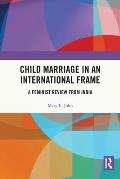 Child Marriage in an International Frame: A Feminist Review from India