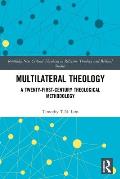 Multilateral Theology: A 21st Century Theological Methodology