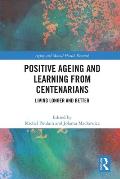 Positive Ageing and Learning from Centenarians: Living Longer and Better