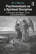Psychoanalysis as a Spiritual Discipline: In Dialogue with Martin Buber and Gabriel Marcel