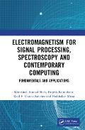 Electromagnetism for Signal Processing, Spectroscopy and Contemporary Computing: Fundamentals and Applications