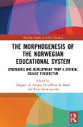 The Morphogenesis of the Norwegian Educational System: Emergence and Development from a Critical Realist Perspective