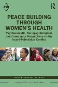 Peace Building Through Women's Health: Psychoanalytic, Sociopsychological, and Community Perspectives on the Israeli-Palestinian Conflict