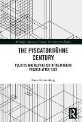 The Piscatorb?hne Century: Politics and Aesthetics in the Modern Theater After 1927