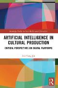 Artificial Intelligence in Cultural Production: Critical Perspectives on Digital Platforms